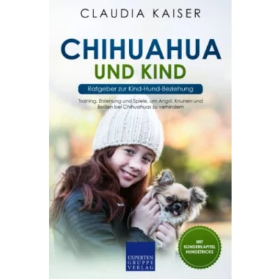 Abbildung von Chihuahua und Kind Ratgeber zur Hund Beziehung: Training, Erziehung Spiele, um Angst, Knurren Beißen bei Chihuahuas zu verhindern