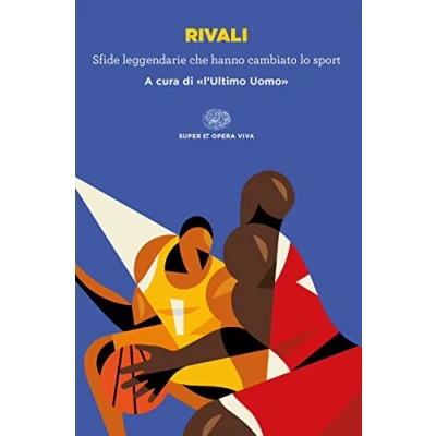 Abbildung von Rivali. Sfide leggendarie che hanno cambiato lo sport (Super ET. Opera viva)