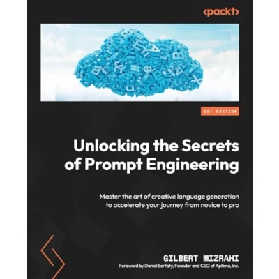 Abbildung von Unlocking the Secrets of Prompt Engineering: Master art creative language generation to accelerate your journey from novice pro