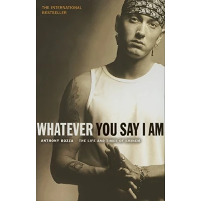 Abbildung von Whatever You Say I Am: The Life And Times Of Eminem