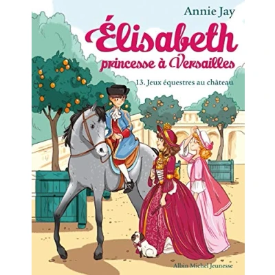 Abbildung von Elisabeth 13/Jeux equestres au chateau: Elisabeth, princesse à Versailles tome 13