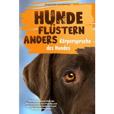 Abbildung von Hunde flüstern anders Körpersprache des Hundes: Die faszinierende Welt der von Hunden und wie sie uns ihre Gedanken Emotionen mitteilen