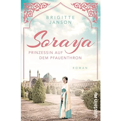 Abbildung von Soraya: Prinzessin auf dem Pfauenthron Eine der berührendsten Romanzen des 20. Jahrhunderts (Ikonen ihrer Zeit, Band 8)