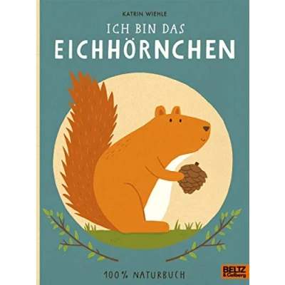 Abbildung von Ich bin das Eichhörnchen: 100% Naturbuch Vierfarbiges Pappbilderbuch