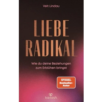 Abbildung von Liebe radikal: Wie du deine Beziehungen zum Erblühen bringst