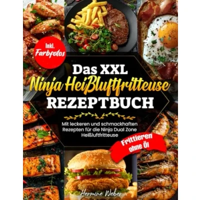 Abbildung von Das XXL Ninja Heißluftfritteuse Rezeptbuch Mit leckeren und schmackhaften Rezepten für die Dual Zone Frittieren ohne Öl Inkl. Farbfotos