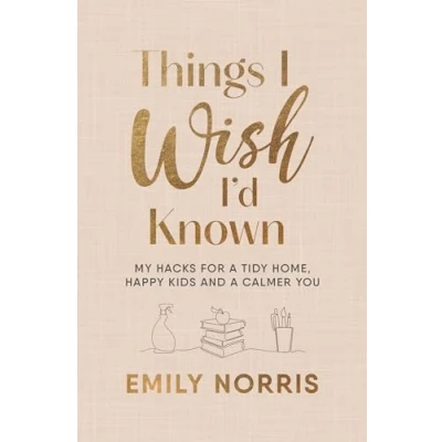 Abbildung von Things I Wish I’d Known: My hacks for a tidy home, happy kids and calmer you