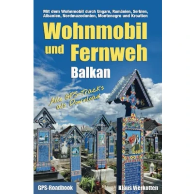 Abbildung von Wohnmobil und Fernweh Balkan: Mit dem durch Ungarn, Rumänien, Serbien, Albanien, Nordmazedonien, Montenegro Kroatien