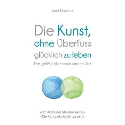 Abbildung von Die Kunst, ohne Überfluss glücklich zu leben: Das Größte Abenteuer Unserer Zeit