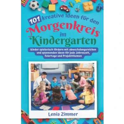 Abbildung von 101 kreative Ideen für den Morgenkreis im Kindergarten: Kinder spielerisch fördern mit abwechslungsreichen und spannenden jede Jahreszeit, Feiertage Projektthemen