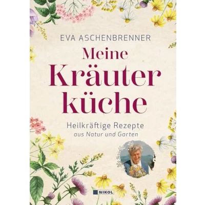 Abbildung von Meine Kräuterküche: Heilkräftige Rezepte aus Natur und Garten