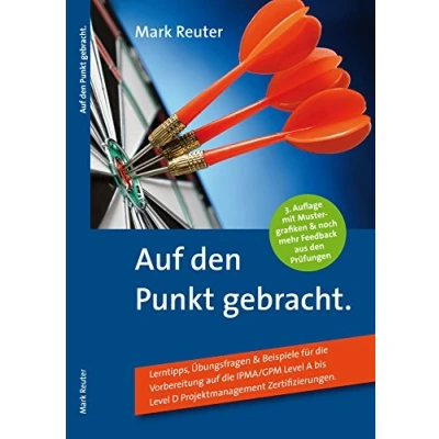 Abbildung von auf den Punkt gebracht.: Lerntipps, Übungsfragen &amp; Beispiele für die Vorbereitung IPMA/GPM Level A bis D Projektmanagement Zertifizierungen