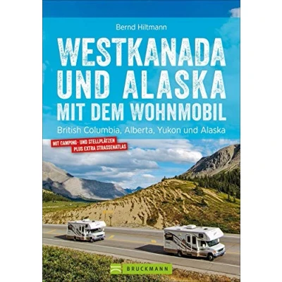 Abbildung von Westkanada &amp; Alaska mit dem Wohnmobil: British Columbia, Alberta, Yukon und Alaska. Wohnmobil Reiseführer Straßenatlas, GPS Koordinaten zu den Stellplätzen Streckenleisten.
