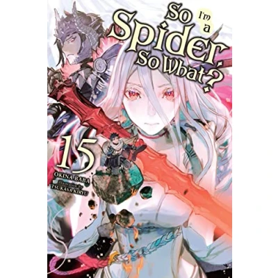 Abbildung von SO I&#039;m a Spider, What?, Vol. 15 (light novel): Volume (SO IM SPIDER WHAT LIGHT NOVEL SC, Band 15)