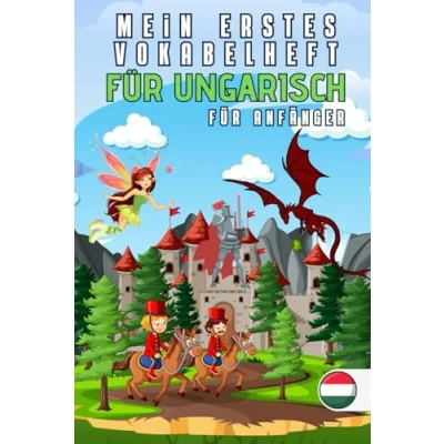 Abbildung von Mein erstes vokabelheft für ungarisch: Buch, das wesentliche Vokabular mit bunten Bildern zusammenfasst, um Kindern und Anfängern ungarische leicht beizubringen