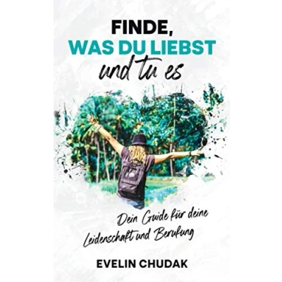 Abbildung von Finde, was du liebst und tu es: Dein Guide für deine Leidenschaft Berufung