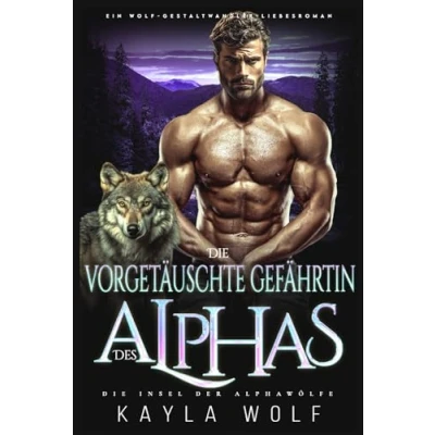 Abbildung von Die vorgetäuschte Gefährtin des Alphas: Ein Wolf Gestaltwandler Liebesroman (Die Insel der Alphawölfe, Band 6)