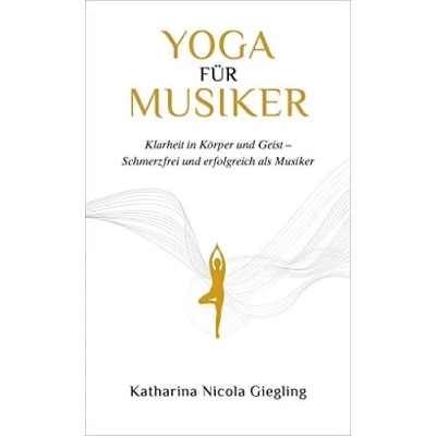 Abbildung von Yoga für Musiker: Klarheit in Körper und Geist Schmerzfrei erfolgreich als Musiker