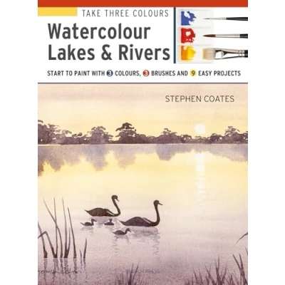 Abbildung von Take Three Colours: Watercolour Lakes &amp; Rivers: Start to Paint with 3 Colours, Brushes and 9 Easy Projects