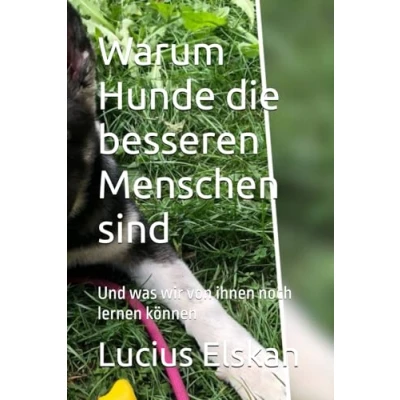Abbildung von Warum Hunde die besseren Menschen sind: Und was wir von ihnen noch lernen können