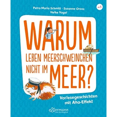 Abbildung von Warum leben Meerschweinchen nicht im Meer?: Vorlesegeschichten mit Aha! Effekt. Spannende Antworten auf lustige Fragen ab 5 Jahren