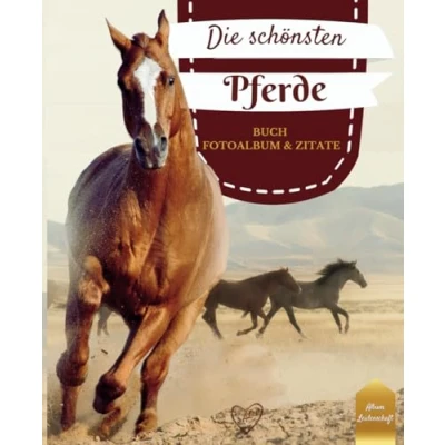 Abbildung von Die schönsten Pferde: Sammlung der Fotografien und Zitate über Pferde