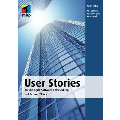Abbildung von User Stories: für die agile Software Entwicklung mit Scrum, XP u.a. (mitp Professional)