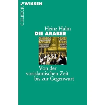Abbildung von Die Araber: Von der vorislamischen Zeit bis zur Gegenwart (Beck&#039;sche Reihe)