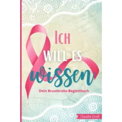 Abbildung von Ich will es wissen Dein Brustkrebs Begleitbuch: Alles Wichtige zur Therapie eintragen, mit vielen Fragen und Anregungen Begleiter gegen die ... Hilfe für Frauen Brustkrebs, Band 3)