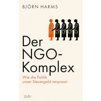Abbildung von Der NGO Komplex: Wie die Politik unser Steuergeld verprasst