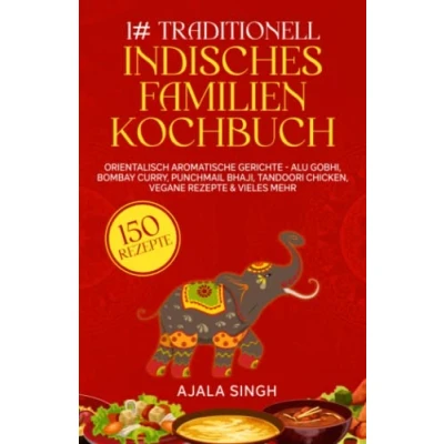 Abbildung von 1# Traditionell indisches Familien Kochbuch: Die 150 orientalisch aromatische Gerichte Alu Gobhi, Bombay Curry, Punchmail Bhaji, Tandoori Chicken, Vegane Rezepte &amp; vieles mehr