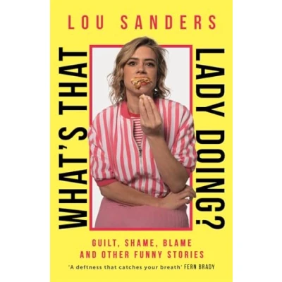 Abbildung von What&#039;s That Lady Doing?: Guilt, Shame, Blame and Other Funny Stories