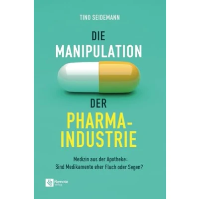 Abbildung von Die Manipulation der Pharmaindustrie: Medizin aus Apotheke: Sind Medikamente eher Fluch oder Segen?