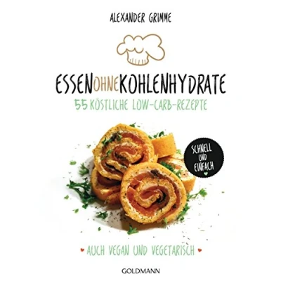 Abbildung von Essen ohne Kohlenhydrate: 55 köstliche Low Carb Rezepte Schnell und einfach Auch vegan vegetarisch