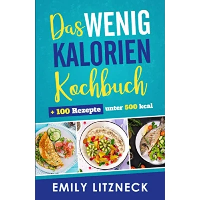 Abbildung von Das wenig Kalorien Kochbuch: inklusive 100 Rezepte unter 500
