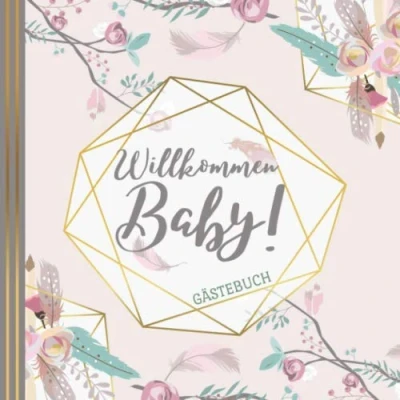 Abbildung von WILLKOMMEN BABY! GÄSTEBUCH: Babyshower Gästebuch Babyparty Baby Shower Girl Party Mädchen Tolle Geschenkidee für frisch gebackene Eltern