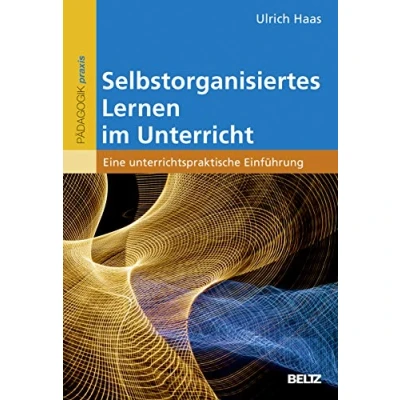 Abbildung von Selbstorganisiertes Lernen im Unterricht: Eine unterrichtspraktische Einführung