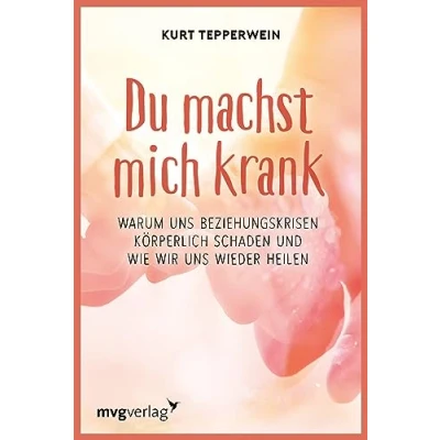 Abbildung von Du machst mich krank: Warum uns Beziehungskrisen körperlich schaden und wie wir wieder heilen