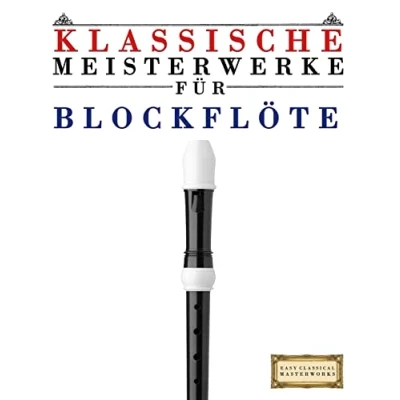 Abbildung von Klassische Meisterwerke für Blockflöte: Leichte Stücke von Bach, Beethoven, Brahms, Handel, Haydn, Mozart, Schubert, Tchaikovsky, Vivaldi und Wagner