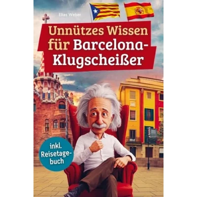 Abbildung von Unnützes wissen für Barcelona Klugscheißer: 222 lustige &amp; skurrile Fakten, die du nie wolltest, aber lieben wirst das ideale Geschenk echte Fans (inkl. Reisetagebuch)