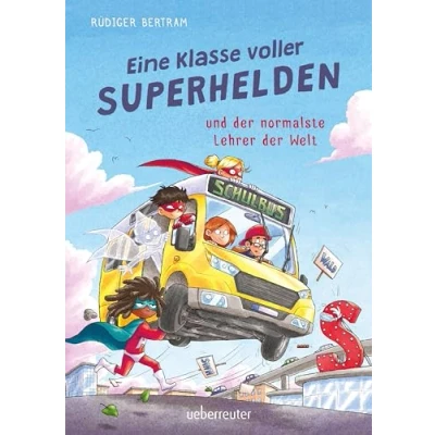 Abbildung von Eine Klasse voller Superhelden und der normalste Lehrer Welt (Eine Superhelden, Bd. 1)