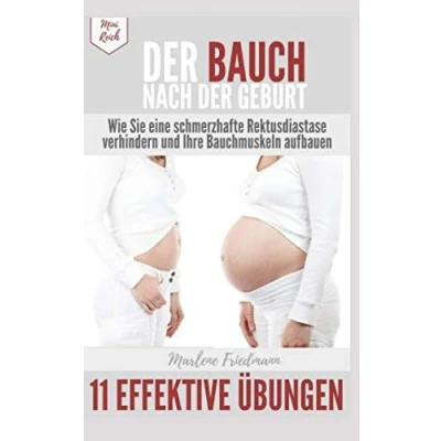 Abbildung von der Bauch nach Geburt! Wie Sie eine schmerzhafte Rektusdiastase verhindern und Ihre Bauchmuskeln aufbauen: 11 effektive Übungen