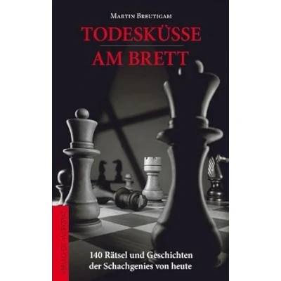 Abbildung von Todesküsse am Brett: 140 Rätsel und Geschichten der Schachgenies von heute