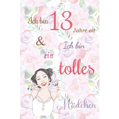 Abbildung von Ich bin 13 Jahre alt und ein tolles Mädchen: Tagebuch für Mädchen. Geburtstagsgeschenk jährige Mädchen zum Schreiben Zeichnen mit einem inspirierenden positiven Spruch