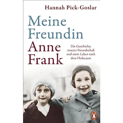 Abbildung von Meine Freundin Anne Frank: Die Geschichte unserer Freundschaft und mein Leben nach dem Holocaust