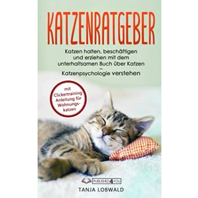Abbildung von Katzenratgeber: Katzen halten, beschäftigen und erziehen mit dem unterhaltsamen Buch über Katzenpsychologie verstehen (mit Clickertraining Anleitung für Wohnungskatzen)