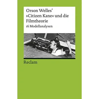 Abbildung von Orson Welles’ &#039;CitizenKane&#039; und die Filmtheorie. 16 Modellanalysen: Erläuterungen Grundlagen Wissen; Klassiker der Filmgeschichte (Reclams Universal Bibliothek)
