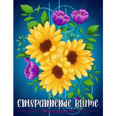 Abbildung von Entspannende Blume: Malbuch für Erwachsene mit Blumenmustern, Blumensträußen, Kränzen, Strudeln, Dekorationen