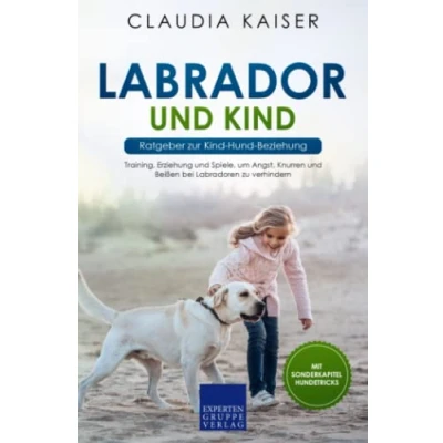Abbildung von Labrador und Kind Ratgeber zur Hund Beziehung: Training, Erziehung Spiele, um Angst, Knurren Beißen bei Labradoren zu verhindern