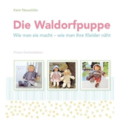 Abbildung von Die Waldorfpuppe: wie man sie macht ihre Kleider näht